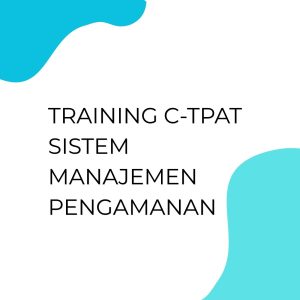 pelatihan C-TPAT Sistem Manajemen Pengamanan di jakarta