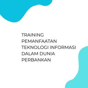 pelatihan PEMANFAATAN TEKNOLOGI INFORMASI DALAM DUNIA PERBANKAN di jakarta
