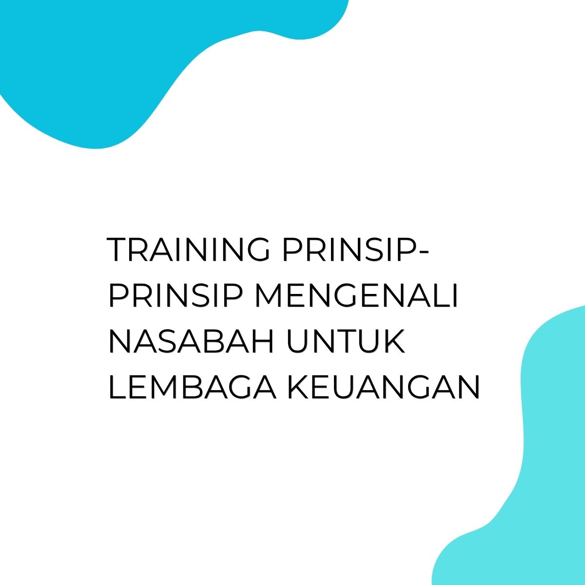 pelatihan PRINSIP-PRINSIP MENGENALI NASABAH UNTUK LEMBAGA KEUANGAN di jakarta