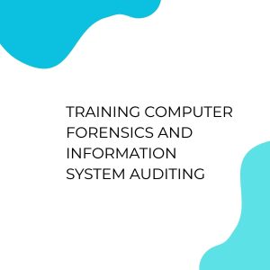 pelatihan COMPUTER FORENSICS AND INFORMATION SYSTEM AUDITING di jakarta